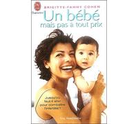 Un bébé mais pas à tout prix: Les dessous de la médecine de reproduction