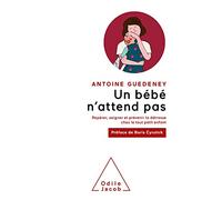 Un bébé n'attend pas: Repérer, soigner et prévenir la détresse chez le tout petit enfant