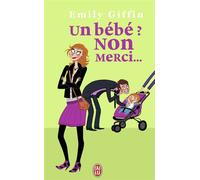 Un bébé ? Non merci... - Emily Giffin - J'ai Lu - Poche - Roman