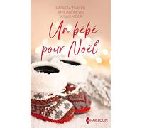 Un bébé pour Noël: Papa pour Noël - Un bébé pour les fêtes - Le refuge du bonheur