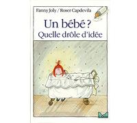 Un bébé ? quelle drôle d'idée !