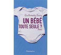 Un bébé toute seule ? Guillemette Faure (Auteur)