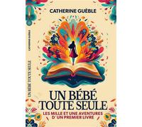Un bébé toute seule Les mille et une aventures d'un premier livre - Catherine Guèble - Librinova - broché - Roman