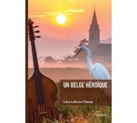 Un Belge héroïque - Léna Léticée Chanas - Edilivre-Aparis - broché - Roman
