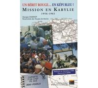 Un Béret Rouge En - Képi Bleu ! - Mission En Kabylie 1956-1961, Carnets D'un Chef De Sas, Beni-Douala