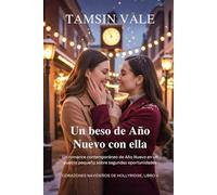 Un beso de Año Nuevo con ella: Un romance contemporáneo de Año Nuevo en un pueblo pequeño sobre segundas oportunidades