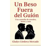 Un Beso Fuera Del Guion: Una Comedia de Enredos, Besos y Caos