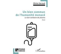 Un bien commun de l’humanité menacé Le don solidaire de plasma - Olivier Garraud - L'harmattan - broché - Guide