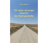 Un bien étrange chemin de Compostelle - Erick Maurel - Librinova - broché - Récit