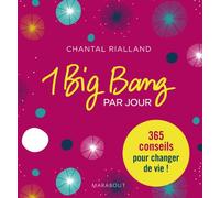 Un big bang par jour: Vous avez l'immense pouvoir de changer votre vie