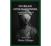 UN BILAN CIVILISATIONNEL: Comprendre la menace, reprendre l’avenir - Volume 2