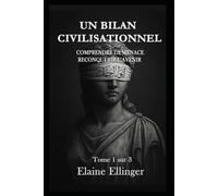 UN BILAN CIVILISATIONNEL: Comprendre la menace, reprendre l’avenir - Volume I