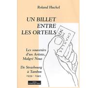 Un Billet Entre Les Orteils. Les Souvenirs D'Un Artiste, Malgre Nous, De Strasbourg A Tambov, 1939-1945