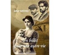 Un billet pour une autre vie Brymo ArlyBrymo Arly (Auteur)