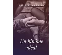 Un binôme idéal: Un roman optimiste qui réveille l’envie d’aimer. Suivez une jeune femme dans une histoire d’amour pleine de douceur.