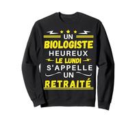 Un biologiste Heureux Le Lundi s'appelle Un retraité Sweatshirt