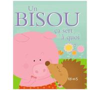 Un Bisou Ça Sert À Quoi ?