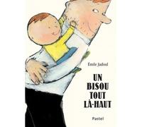 Un bisou tout la haut tout carton - Emile Jadoul - Pastel-Ecole Des Loisirs - cartonné - Album éveil dès la naissance