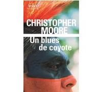 Un blues de coyote Christopher Moore (Auteur), Luc Baranger (Traduction)
