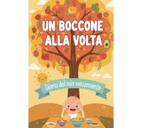 Un boccone alla volta: Il diario del mio svezzamento