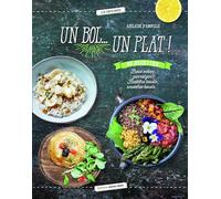 Un bol... un plat !: 40 recettes Bowl cakes, Porridges, Buddha bowls, Smoothie bowls ...