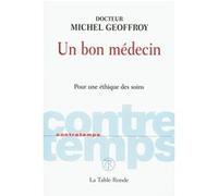 Un bon médecin: Pour une éthique des soins