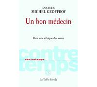 Un bon médecin: Pour une éthique des soins