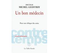 Un bon médecin: Pour une éthique des soins