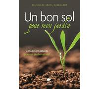 Un bon sol pour mon jardin: Conseils et astuces pour un jardin naturel