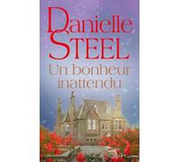 Un bonheur inattendu : roman de Danielle Steel, l'autrice à succès avec plus d'un milliard d'exemplaires vendus à travers le monde