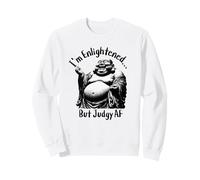 Un Bouddha drôle Qui rit, Je suis éclairé, mais Judgy AF Sweatshirt