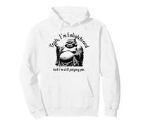 Un Bouddha drôle Qui rit, Oui, Je suis illuminé, Je Te Juge Toujours Sweat à Capuche