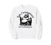 Un Bouddha drôle Qui rit, Oui, Je suis illuminé, Je Te Juge Toujours Sweatshirt