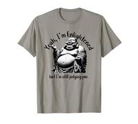 Un Bouddha drôle Qui rit, Oui, Je suis illuminé, Je Te Juge Toujours T-Shirt