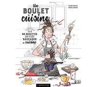 Un boulet en cuisine: Plus de 60 recettes pour ne plus saccager ta cuisine