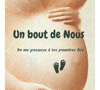 Un bout de Nous: Journal de grossesse à remplir - de ta maternité à ses premières fois