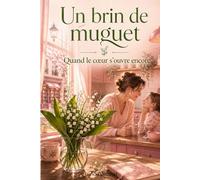 Un brin de muguet Quand le cœur s’ouvre encore: Un roman émouvant sur le deuil, la reconstruction et la seconde chance d’aimer.