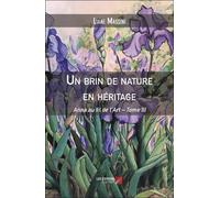 Un Brin De Nature En Héritage - Anna Au Fil De L'art ? Tome Iii