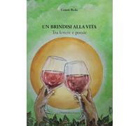 Un brindisi alla vita. Tra lettere e poesie