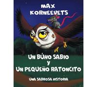 Un Búho Sabio Y Un Pequeño Ratoncito: Una Sabrosa Historia (Spanish Edition)