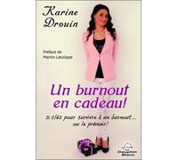 Un Burnout En Cadeau ! - 21 Clés Pour Survivre À Un Burnout - Ou Le Prévenir !