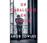 Un caballero en Moscu A Gentleman in Moscow by Amor Towles Amor Towles (Auteur)