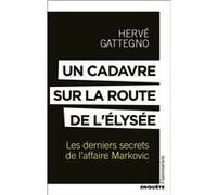 Hervé Gattegno – Un cadavre sur la route de l'Élysée – Les derniers secrets de l'affaire Markovic