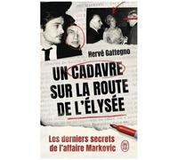 Un Cadavre Sur La Route De L'elysée - Les Derniers Secrets De L'affaire Markovic