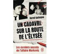 Un Cadavre Sur La Route De L'elysée - Les Derniers Secrets De L'affaire Markovic