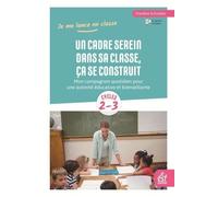 Un Cadre Serein Dans Sa Classe, Ça Se Construit - Mon Compagnon Quotidien Pour Une Autorité Éducative Et Bienveillante