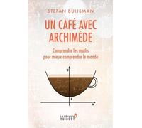 Un café avec Archimède: Comprendre les maths pour mieux comprendre le monde