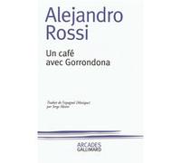 Un café avec Gorrondona Alejandro Rossi (Auteur), Serge Mestre (Traduction)