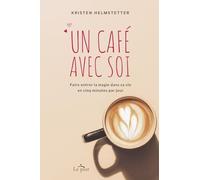Un café avec soi - Faire entrer la magie dans sa vie en cinq minutes par jour