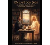 UN CAFÉ CON DIOS: El arte de hablar con el Creador sin filtros